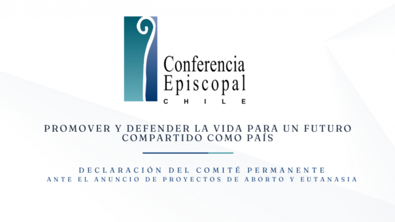 Conferencia Episcopal Chile: Defender los derechos humanos, la vida de quien está por nacer y no promover la muerte sino acompañar a la muerte